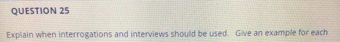 QUESTION 25 Explain when interrogations and