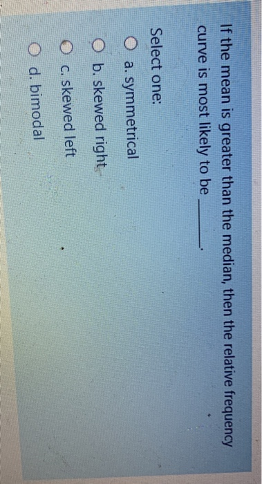 If the mean is greater than the median, then the