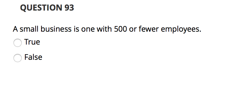 QUESTION 93 A small business is one with 500 or