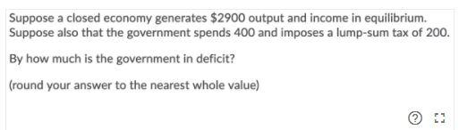 Suppose a closed economy generates $2900 output
