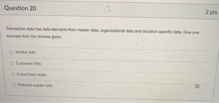Question 20 2 pts Transaction data has data