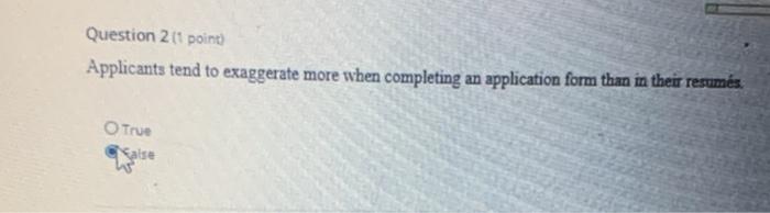 Question 2 (1 point Applicants tend to exaggerate