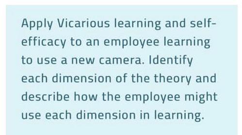 Apply Vicarious learning and self- efficacy to an