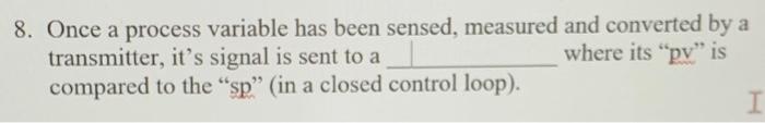 8. Once a process variable has been sensed,