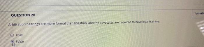1 points QUESTION 20 Arbitration hearings are