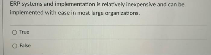 True or False ERP systems and implementation is