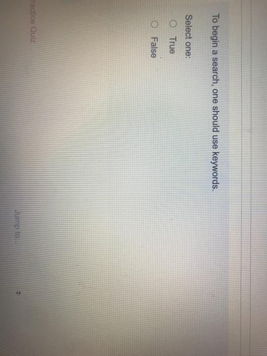 To begin a search, one should use keywords.