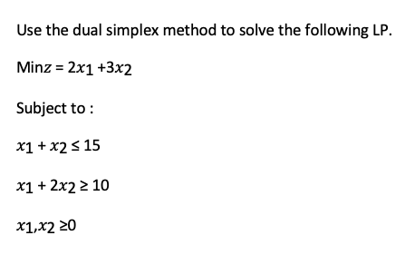 Use the dual simplex method to solve the