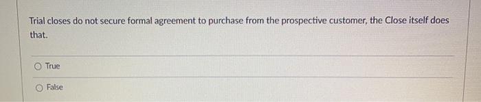 Trial closes do not secure formal agreement to