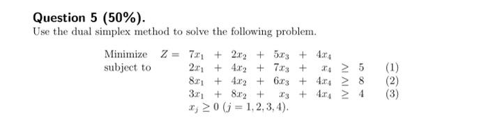 Question 5 (50%). Use the dual simplex method to