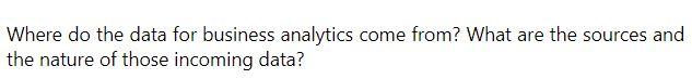 Where do the data for business analytics come