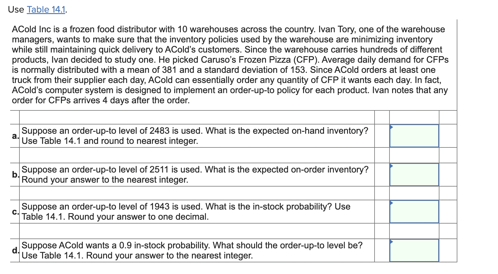 Use Table 14.1. ACold Inc is a frozen food