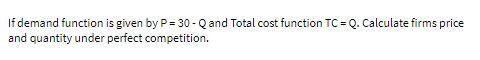 If demand function is given by P= 30 - Q and