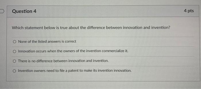 Question 4 4 pts Which statement below is true