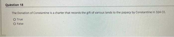 Question 18 The Donation of Constantine is a