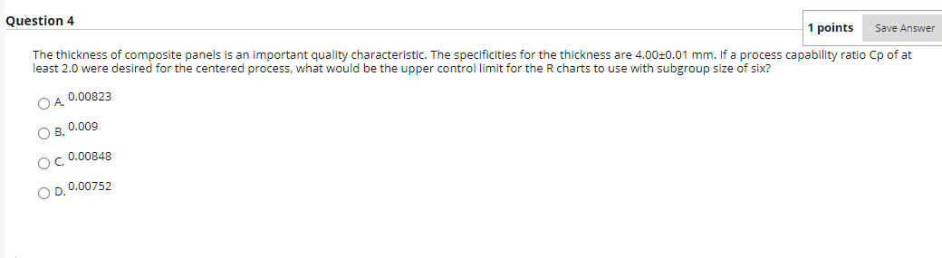 Question 4 1 points Save Answer The thickness of