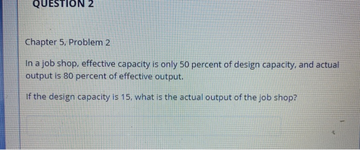 QUESTION 2 Chapter 5, Problem 2 In a job shop,