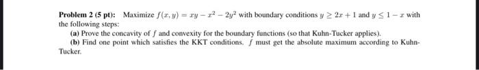 Problem 2(5pt): Maximize f(x,y)=xyx22y2 with