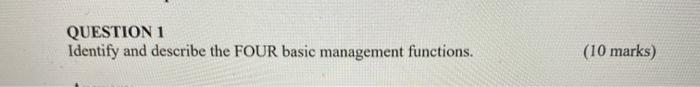 QUESTION 1 Identify and describe the FOUR basic