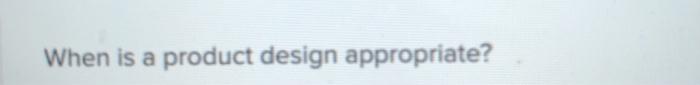When is a product design appropriate