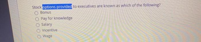 Stock options provided to executives are known as