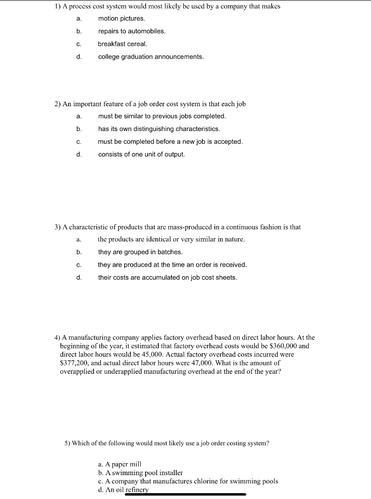 1) A process cost system would most likely be