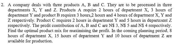 2. A company deals with three products A, B and