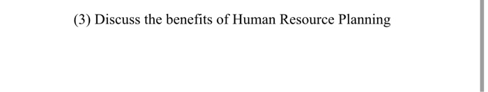 (3) Discuss the benefits of Human Resource