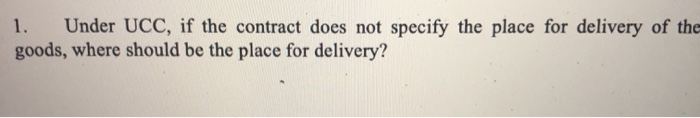 1. Under UCC, if the contract does not specify