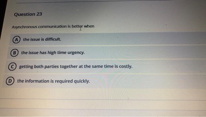 Question 23 Asynchronous communication is better