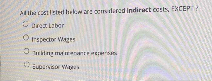 All the cost listed below are considered indirect