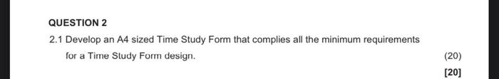 QUESTION 2 2.1 Develop an A4 sized Time Study