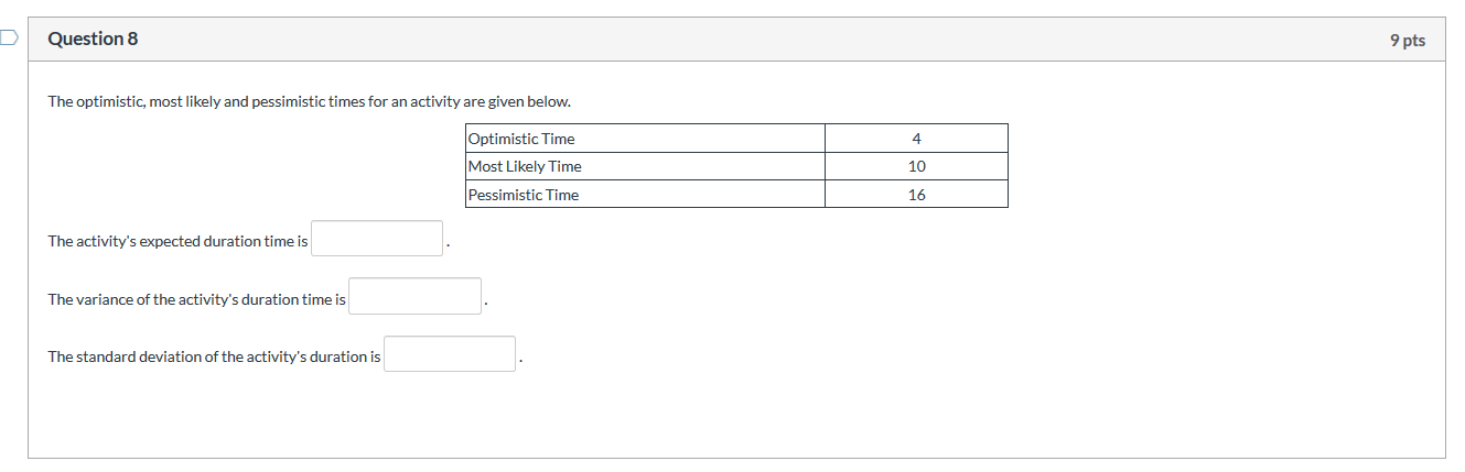 D Question 8 9 pts The optimistic, most likely