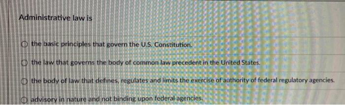 Administrative law is o the basic principles that