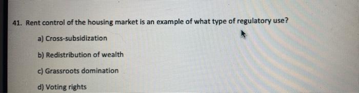 41. Rent control of the housing market is an