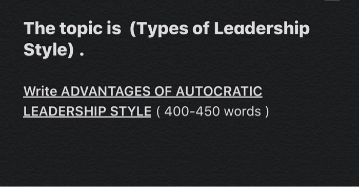 The topic is (Types of Leadership Style). Write