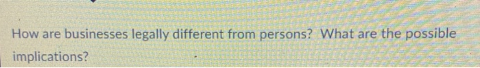 How are businesses legally different from