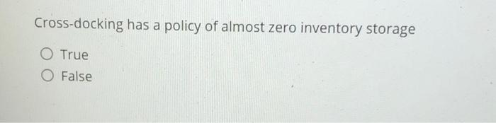 Cross-docking has a policy of almost zero