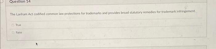 Question 14 The Lanham Act codified common law