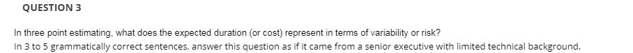 QUESTION 3 In three point estimating, what does