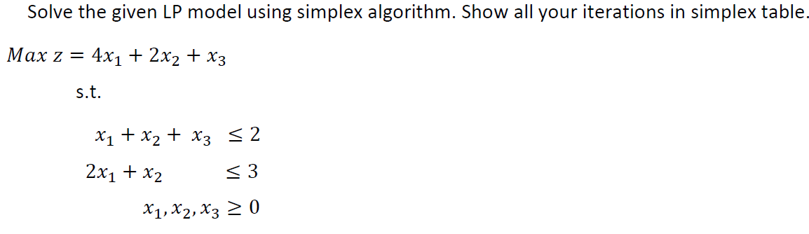 Solve the given LP model using simplex algorithm.