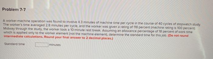 Problem 7-3 A time study was conducted on a job