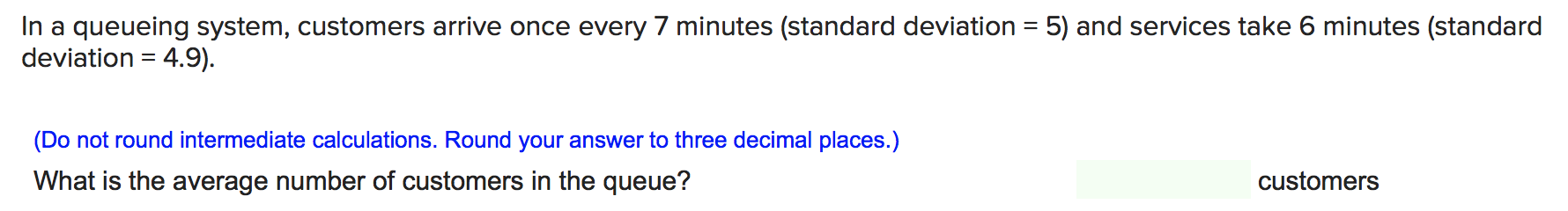 In a queueing system, customers arrive once every