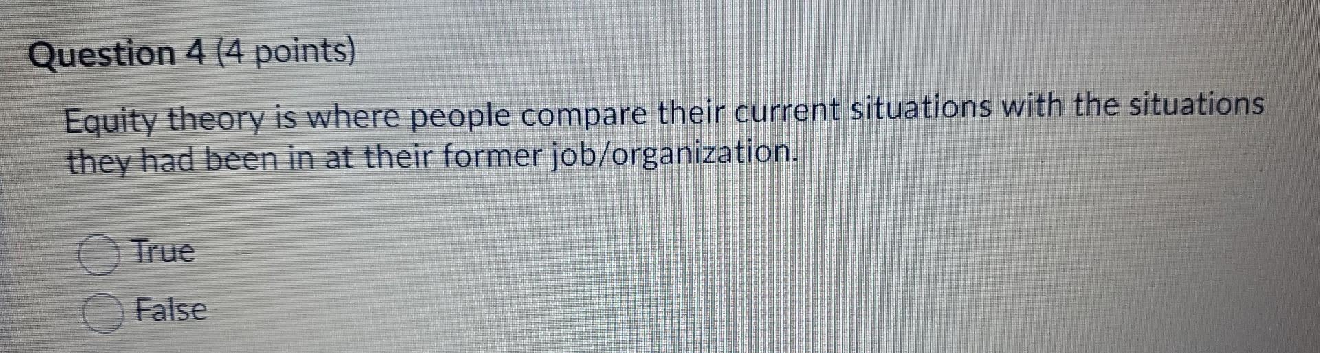 Question 4 (4 points) Equity theory is where