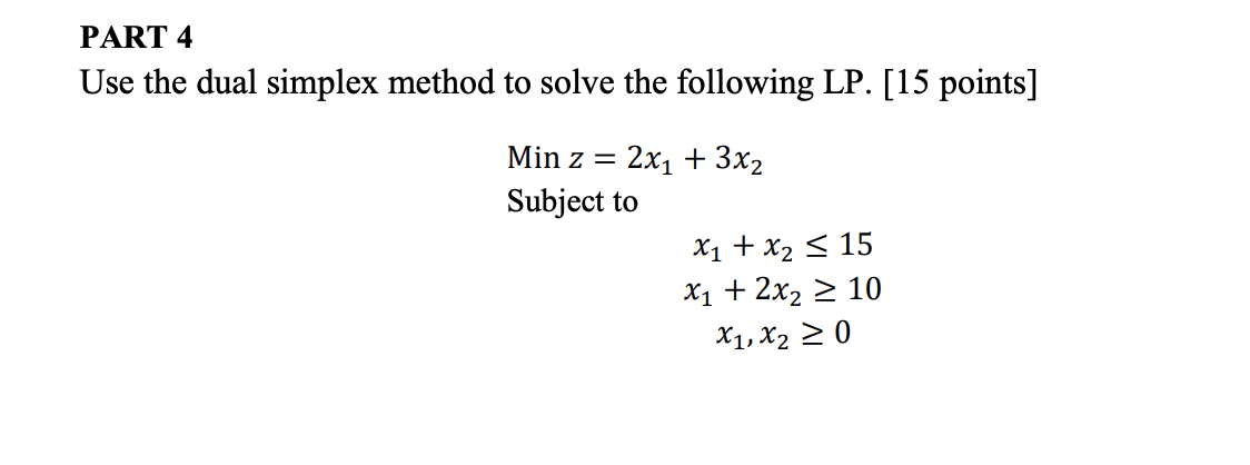 PART 4 Use the dual simplex method to solve the