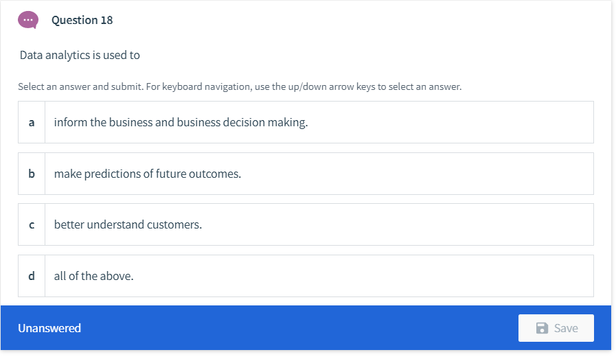 Question 18 Data analytics is used to Select an