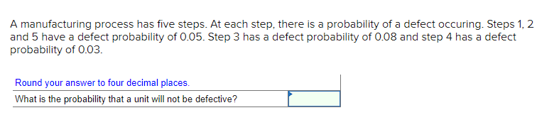 A manufacturing process has five steps. At each