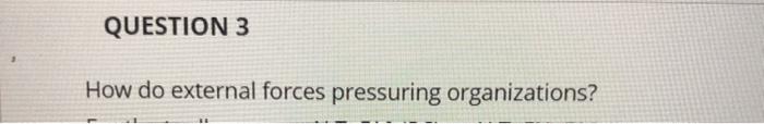 QUESTION 3 How do external forces pressuring