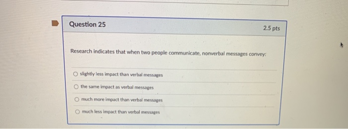 Question 25 2.5 pts Research indicates that when