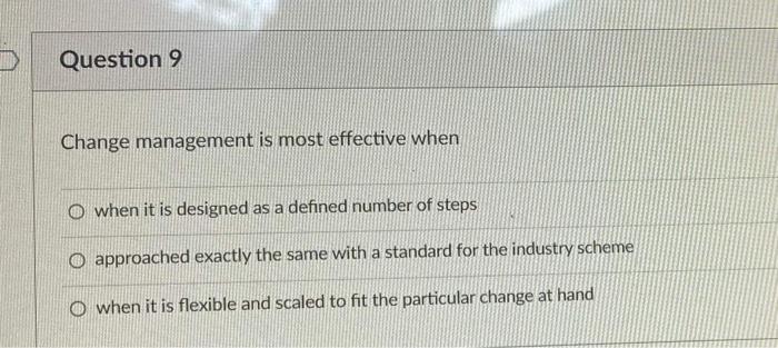 Question 9 Change management is most effective
